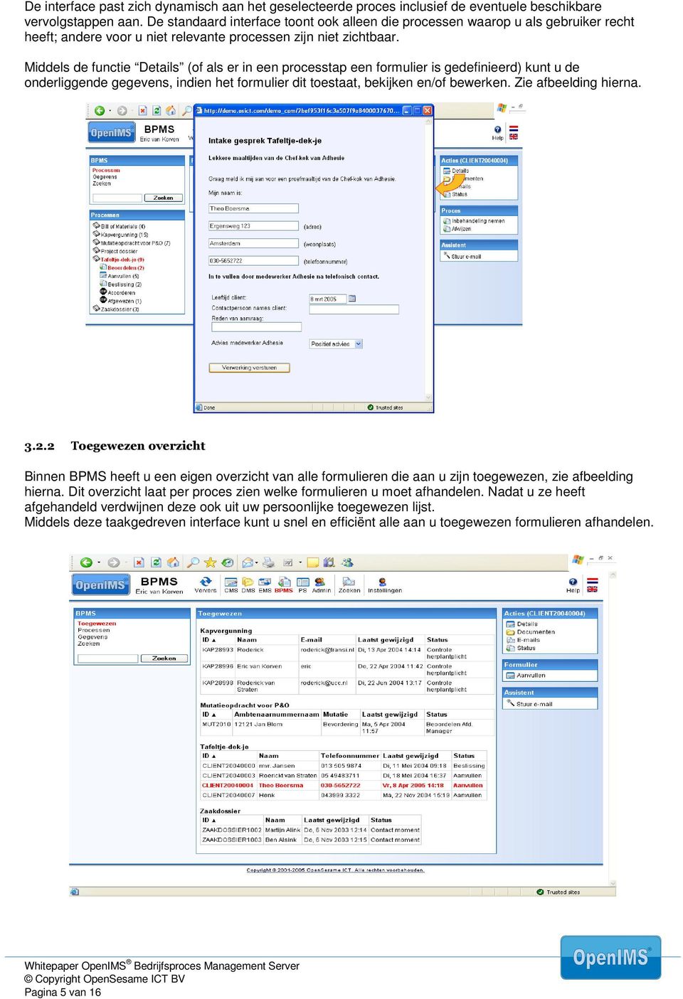 Middels de functie Details (of als er in een processtap een formulier is gedefinieerd) kunt u de onderliggende gegevens, indien het formulier dit toestaat, bekijken en/of bewerken.