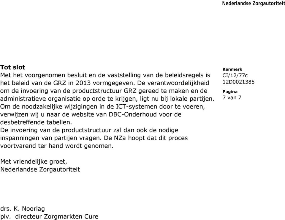 Om de noodzakelijke wijzigingen in de ICT-systemen door te voeren, verwijzen wij u naar de website van DBC-Onderhoud voor de desbetreffende tabellen.