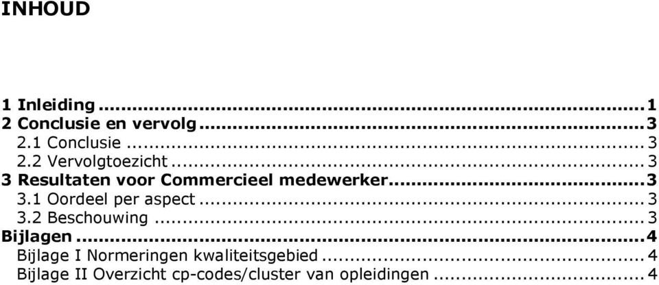 ..3 3.2 Beschouwing...3 Bijlagen...4 Bijlage I Normeringen kwaliteitsgebied.