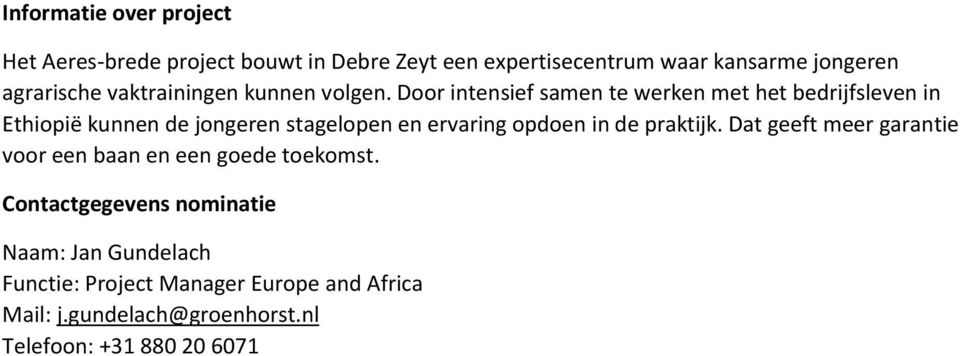 Door intensief samen te werken met het bedrijfsleven in Ethiopië kunnen de jongeren stagelopen en ervaring opdoen in de