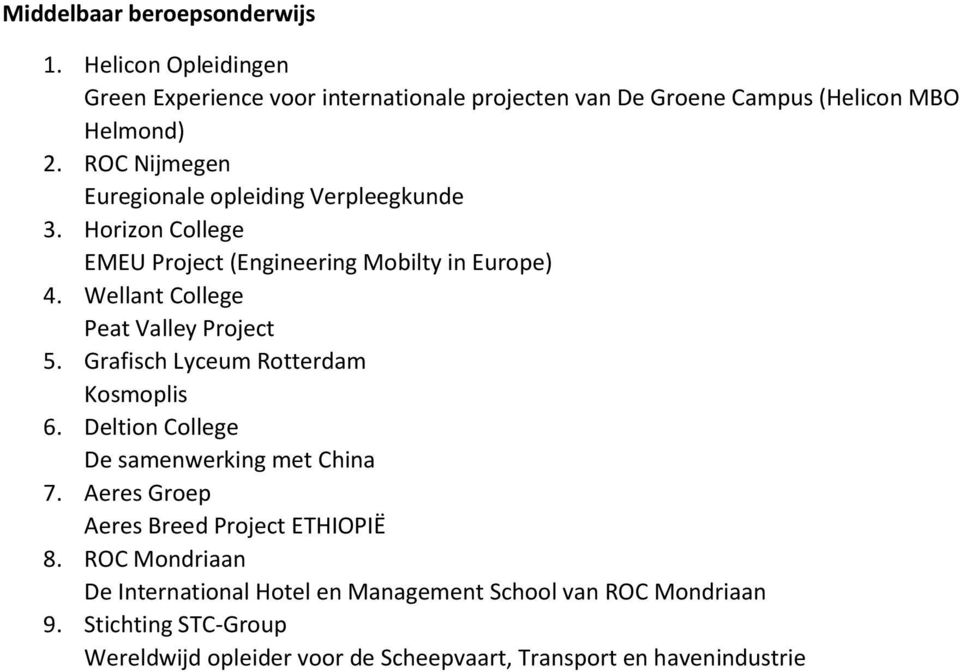Wellant College Peat Valley Project 5. Grafisch Lyceum Rotterdam Kosmoplis 6. Deltion College De samenwerking met China 7.