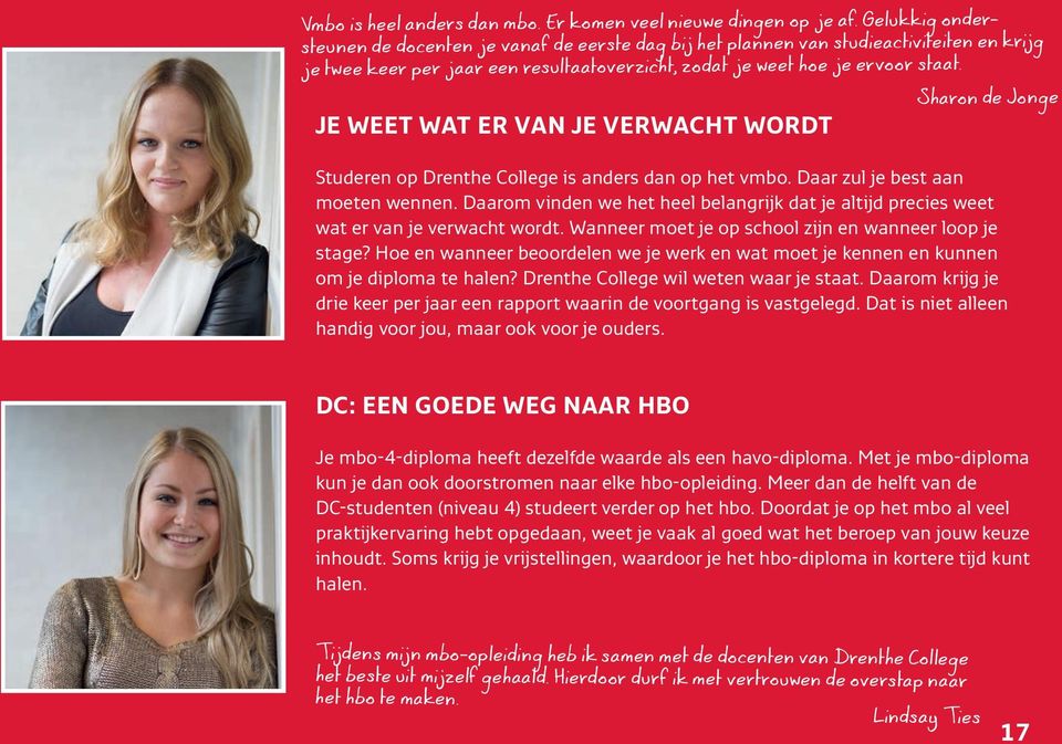 JE WEET WAT ER VAN JE VERWACHT WORDT Sharon de Jonge Studeren op Drenthe College is anders dan op het vmbo. Daar zul je best aan moeten wennen.