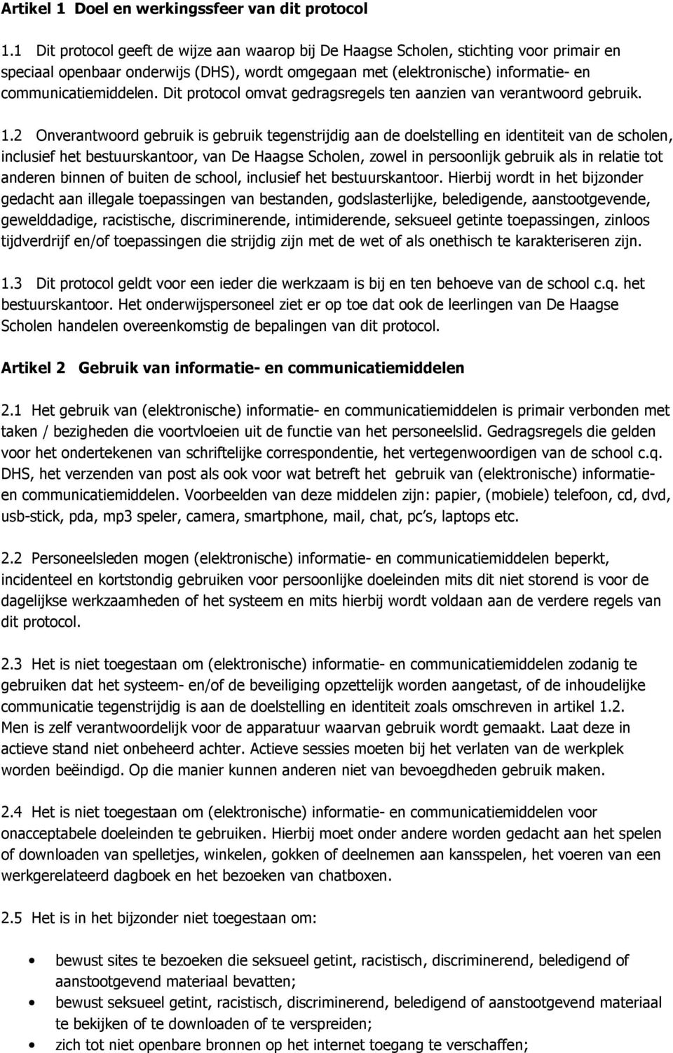 Dit protocol omvat gedragsregels ten aanzien van verantwoord gebruik. 1.