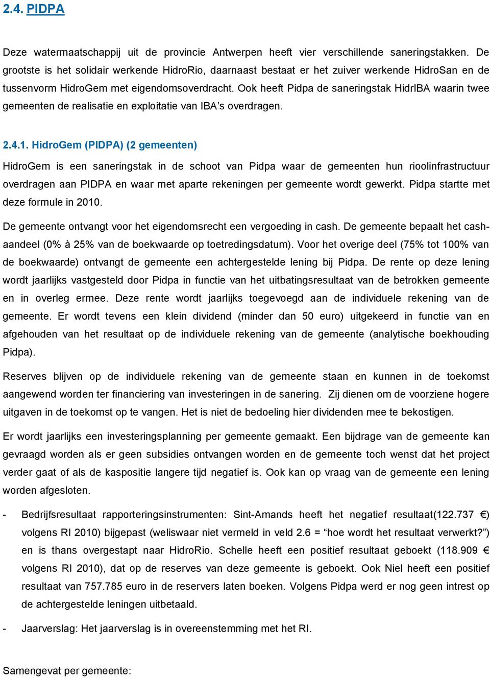 Ook heeft Pidpa de saneringstak HidrIBA waarin twee gemeenten de realisatie en exploitatie van IBA s overdragen. 2.4.1.