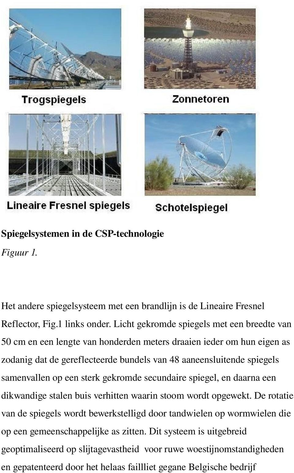 samenvallen op een sterk gekromde secundaire spiegel, en daarna een dikwandige stalen buis verhitten waarin stoom wordt opgewekt.