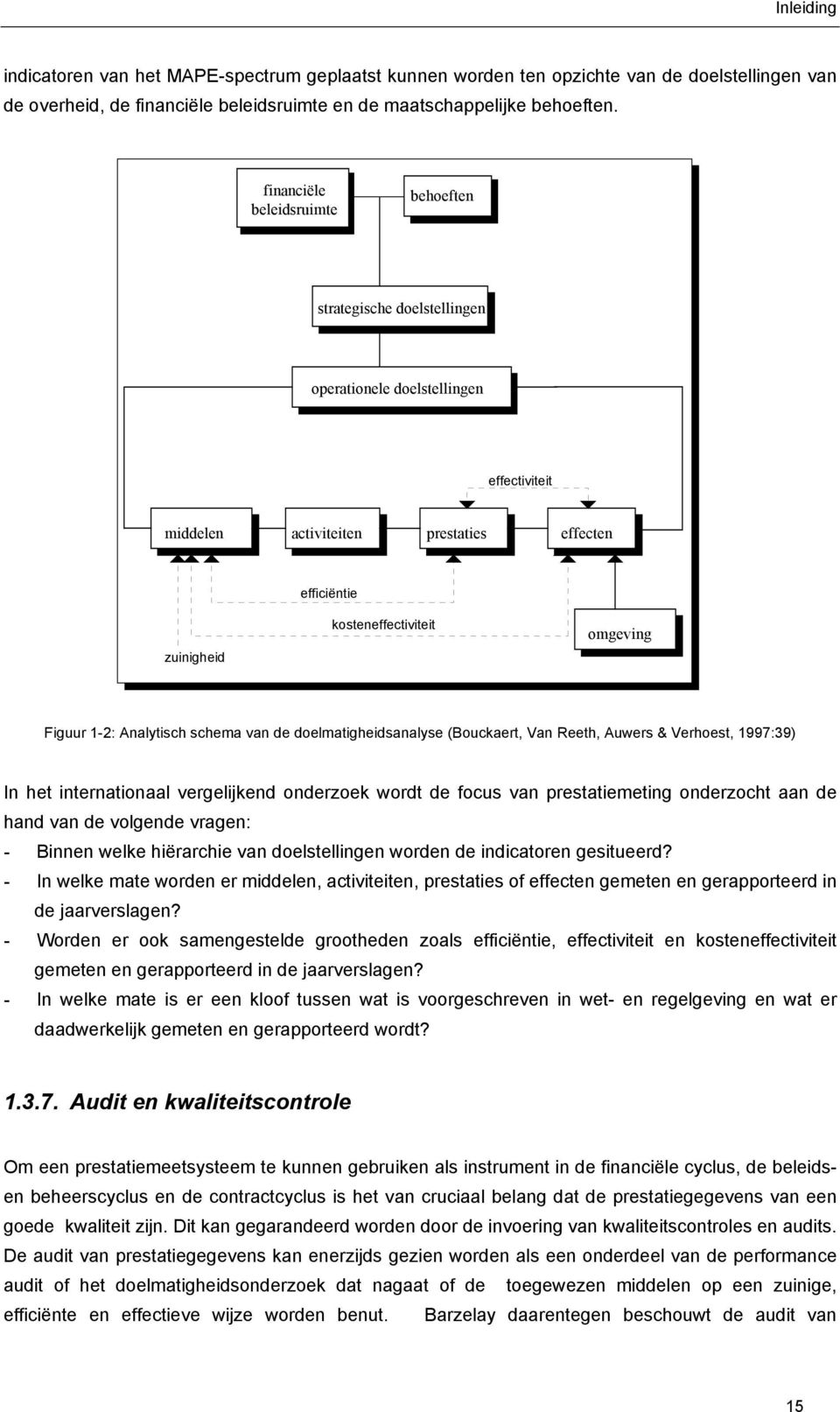 Figuur 1-2: Analytisch schema van de doelmatigheidsanalyse (Bouckaert, Van Reeth, Auwers & Verhoest, 1997:39) In het internationaal vergelijkend onderzoek wordt de focus van prestatiemeting