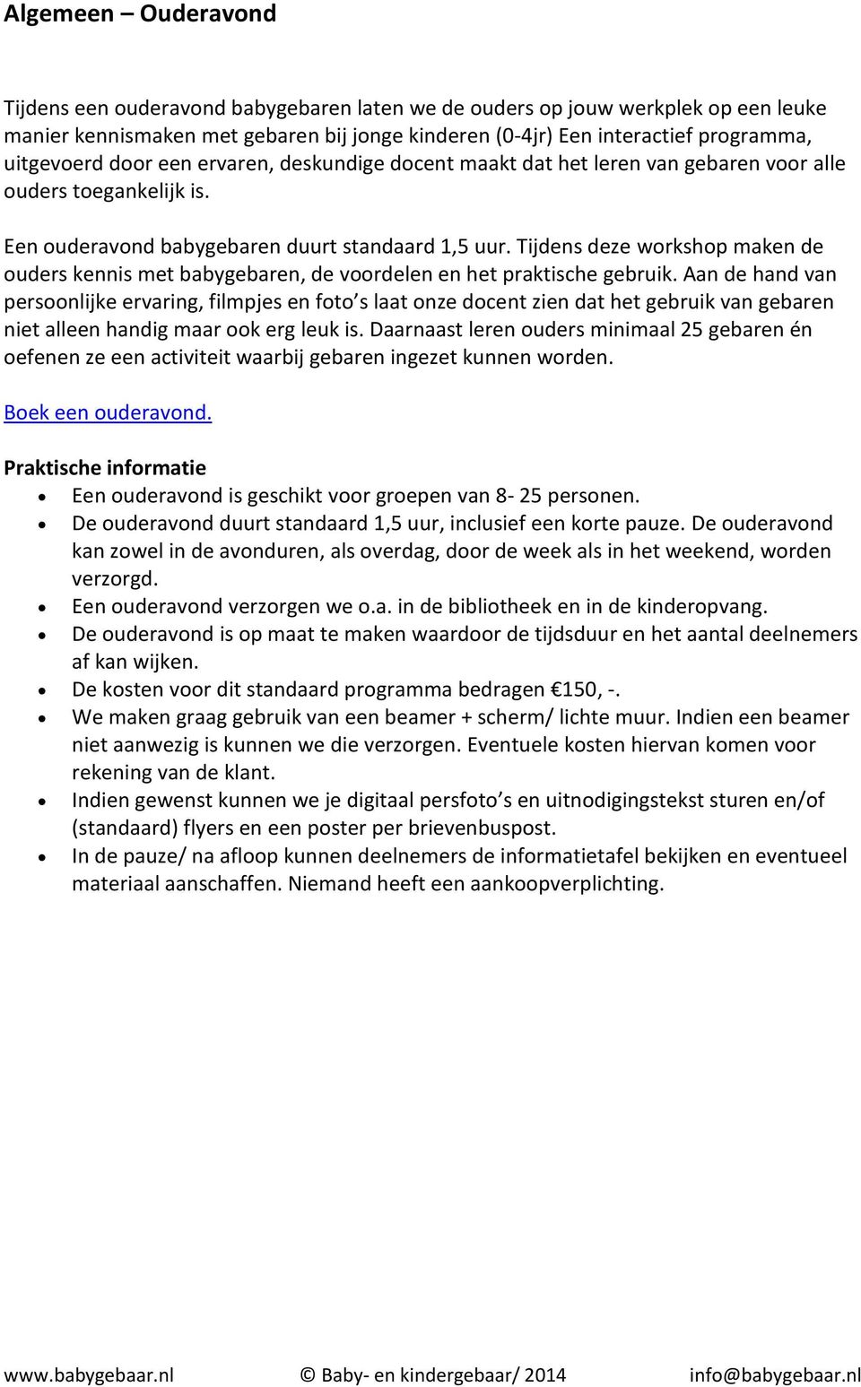 Tijdens deze workshop maken de ouders kennis met babygebaren, de voordelen en het praktische gebruik.