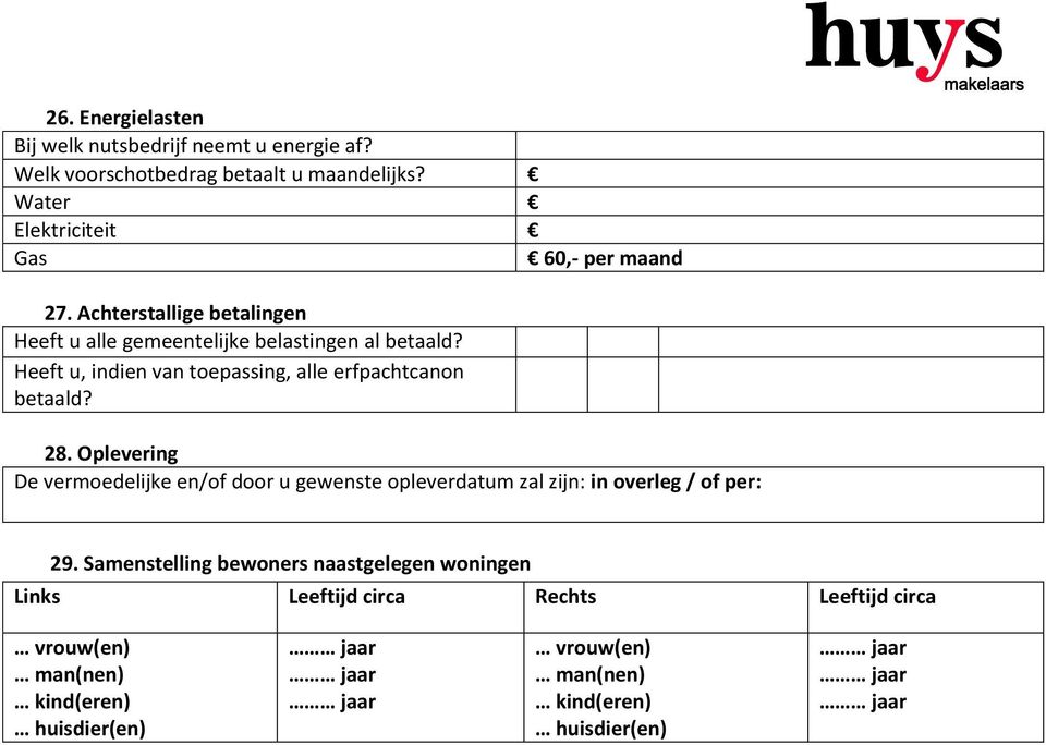 Oplevering De vermoedelijke en/of door u gewenste opleverdatum zal zijn: in overleg / of per: 29.