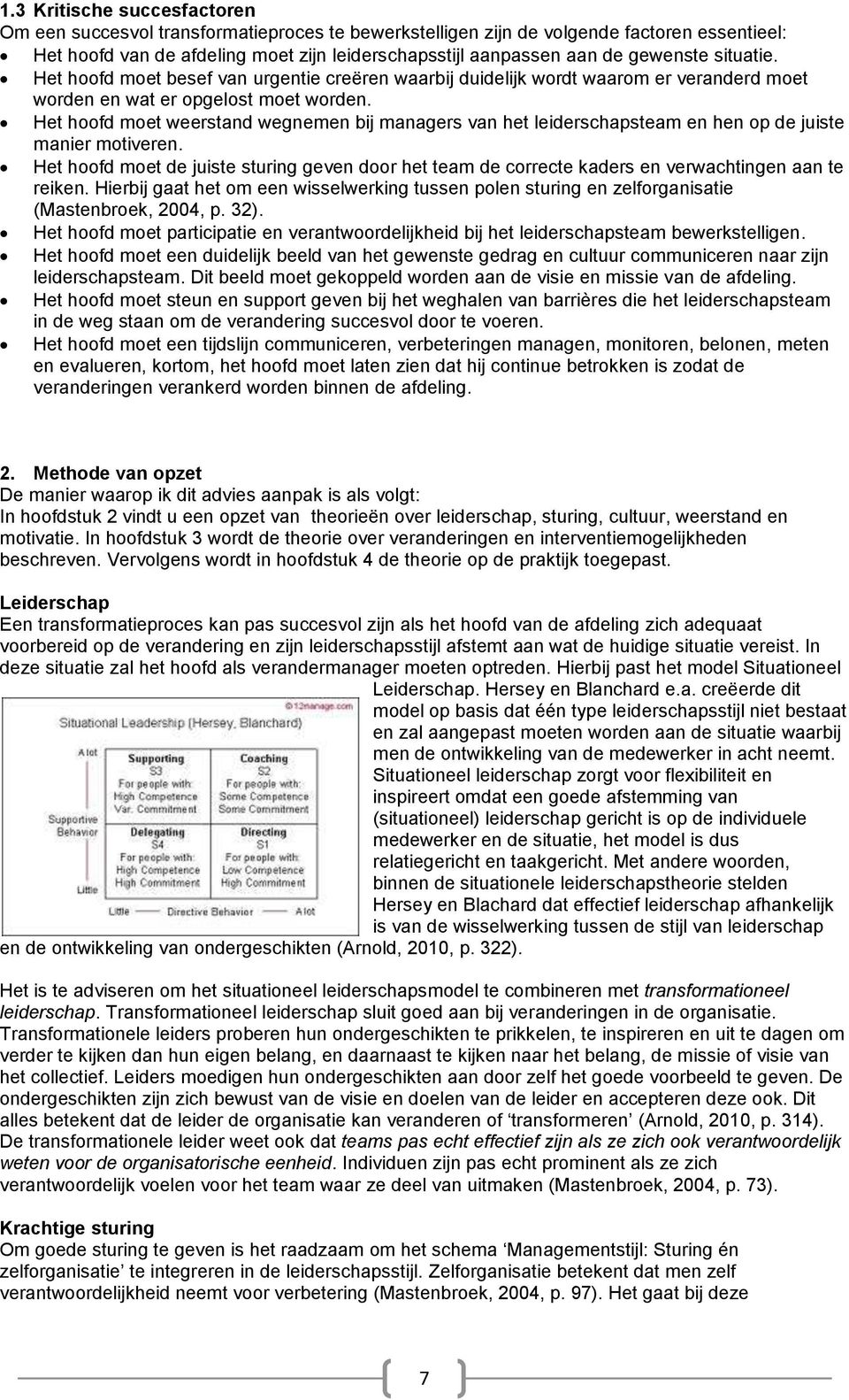 Het hoofd moet weerstand wegnemen bij managers van het leiderschapsteam en hen op de juiste manier motiveren.