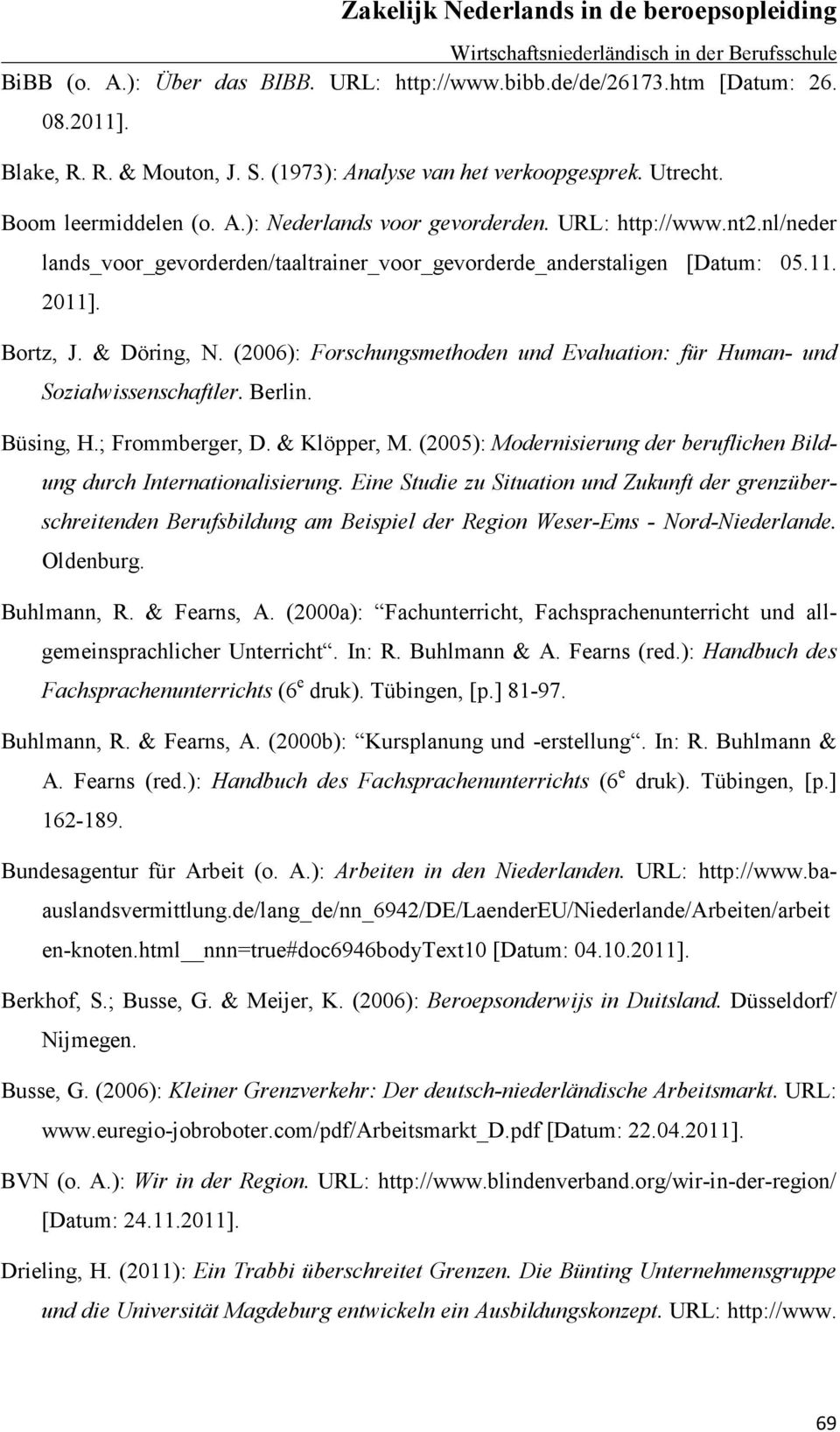 (2006): Forschungsmethoden und Evaluation: für Human- und Sozialwissenschaftler. Berlin. Büsing, H.; Frommberger, D. & Klöpper, M.