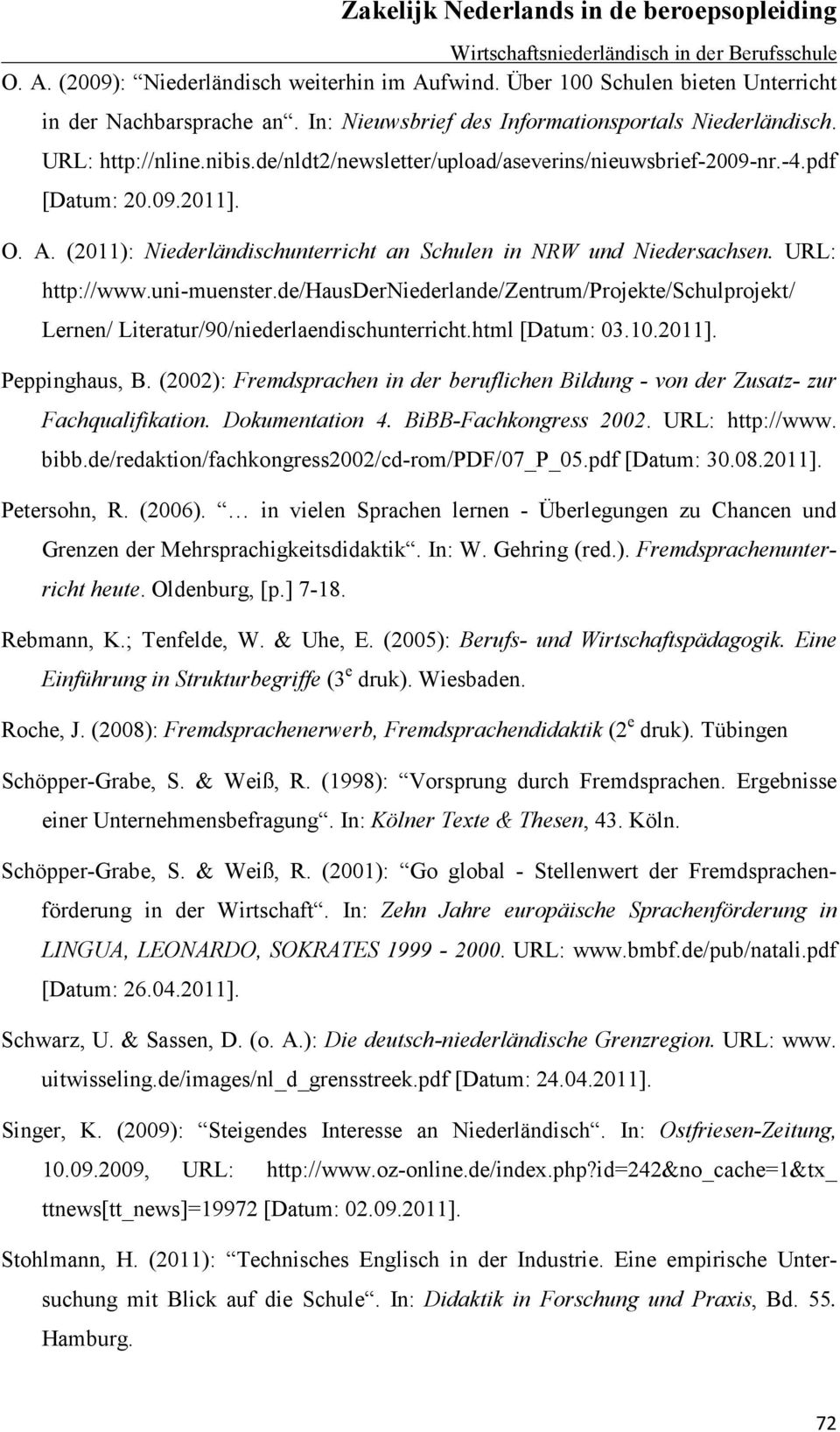de/hausderniederlande/zentrum/projekte/schulprojekt/ Lernen/ Literatur/90/niederlaendischunterricht.html [Datum: 03.10.2011]. Peppinghaus, B.