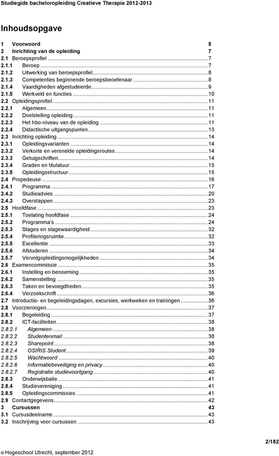 .. 13 2.3 Inrichting opleiding... 14 2.3.1 Opleidingsvarianten... 14 2.3.2 Verkorte en versnelde opleidingsroutes... 14 2.3.3 Getuigschriften... 14 2.3.4 Graden en titulatuur... 15 2.3.5 Opleidingsstructuur.