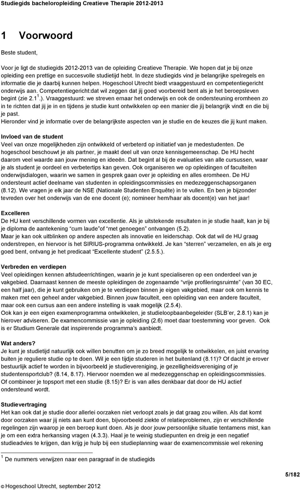 Competentiegericht:dat wil zeggen dat jij goed voorbereid bent als je het beroepsleven begint (zie 2.1 1.).