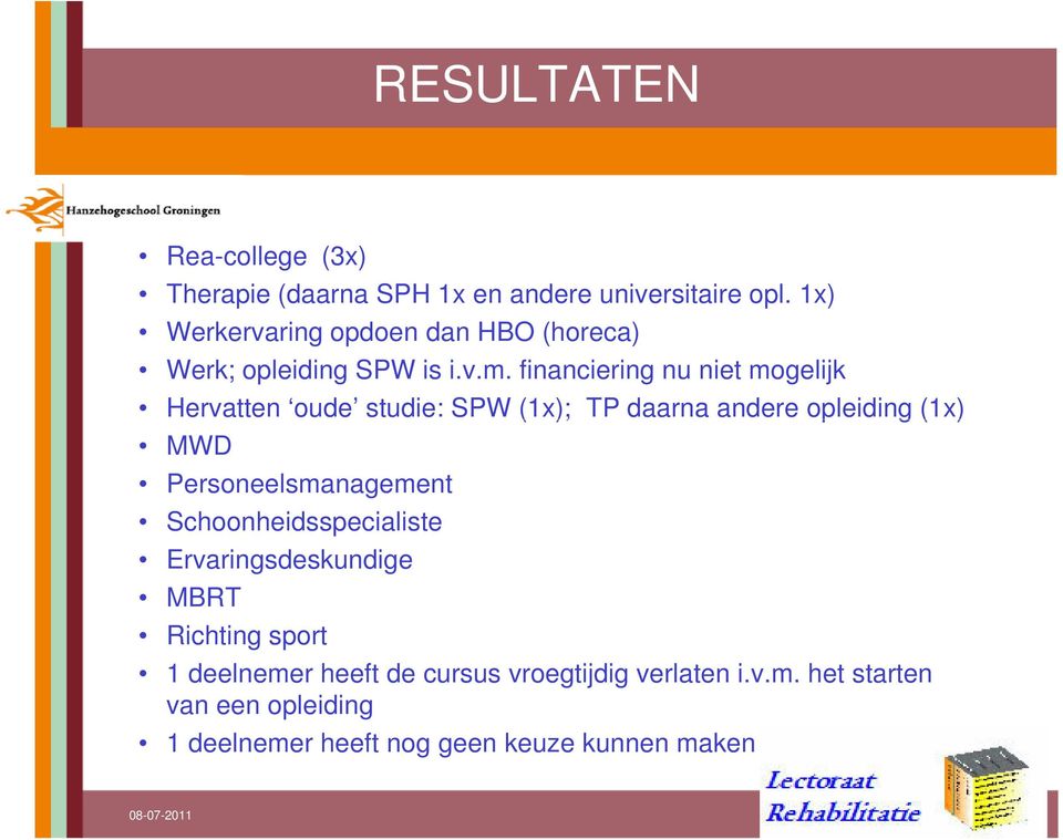 financiering nu niet mogelijk Hervatten oude studie: SPW (1x); TP daarna andere opleiding (1x) MWD Personeelsmanagement