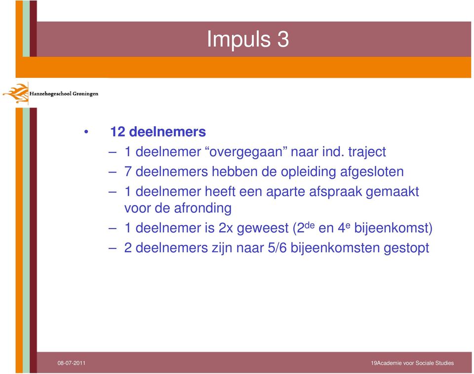 aparte afspraak gemaakt voor de afronding 1 deelnemer is 2x geweest (2 de en 4