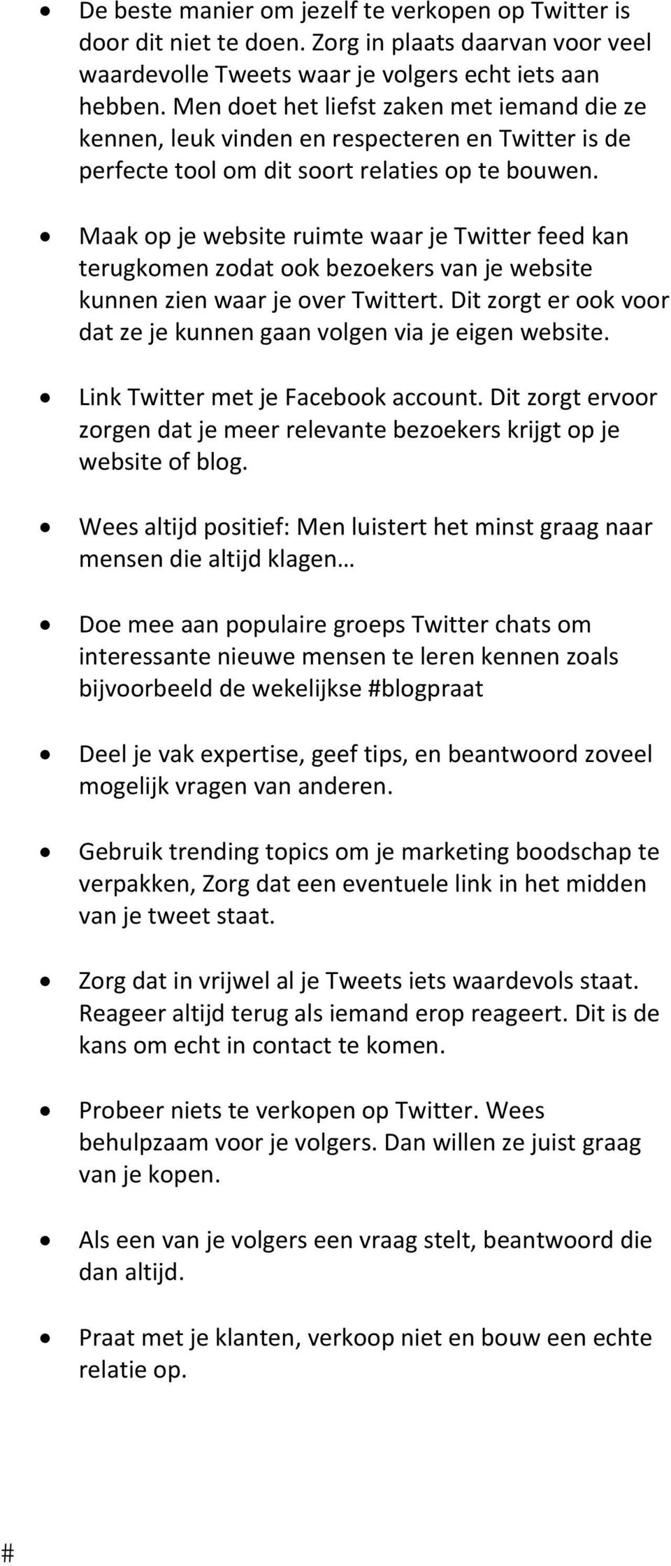 Maak op je website ruimte waar je Twitter feed kan terugkomen zodat ook bezoekers van je website kunnen zien waar je over Twittert.