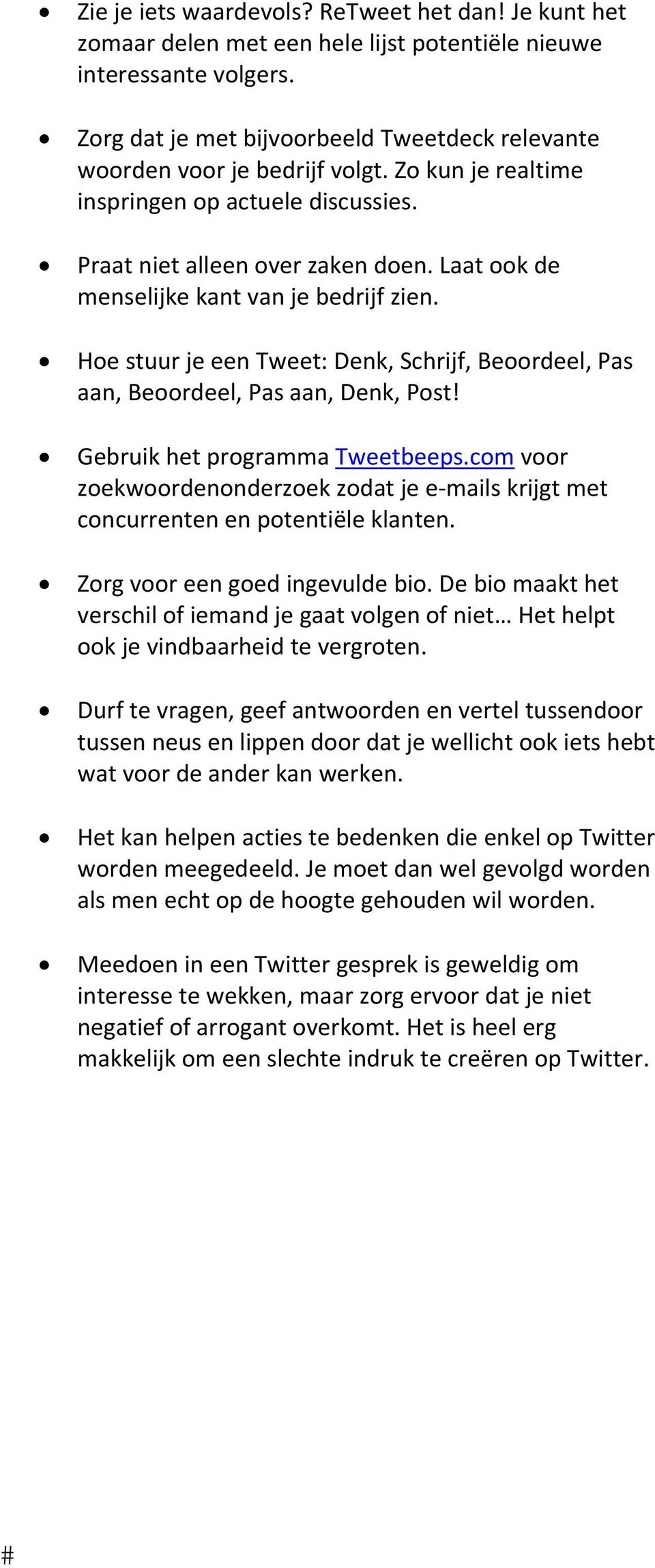 Laat ook de menselijke kant van je bedrijf zien. Hoe stuur je een Tweet: Denk, Schrijf, Beoordeel, Pas aan, Beoordeel, Pas aan, Denk, Post! Gebruik het programma Tweetbeeps.