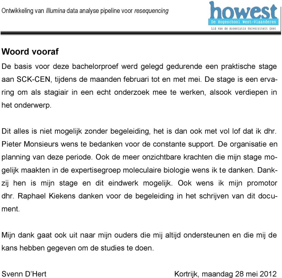 Pieter Monsieurs wens te bedanken voor de constante support. De organisatie en planning van deze periode.