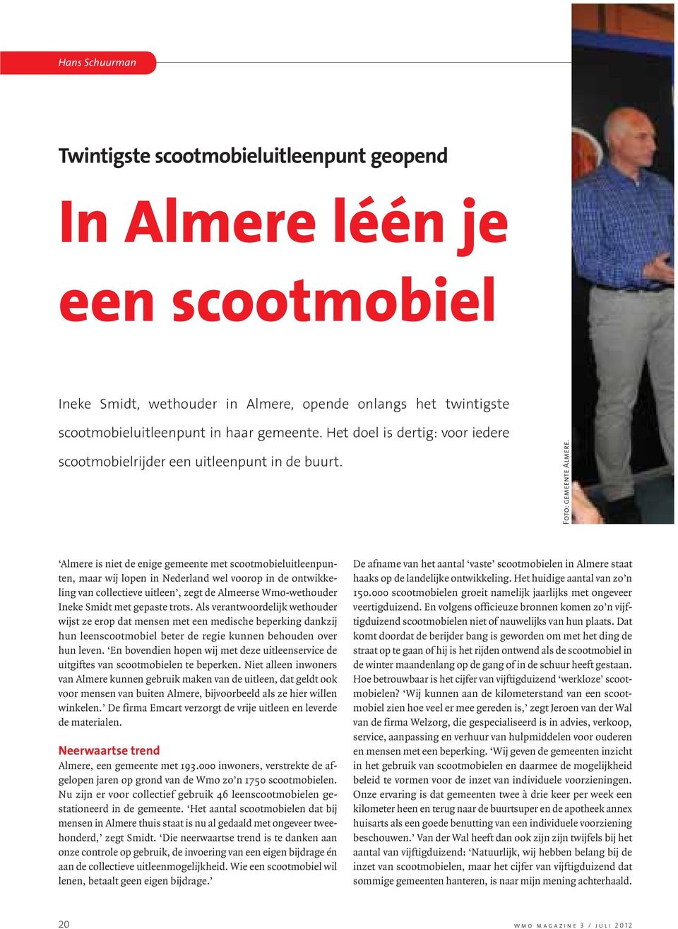 Almere is niet de enige gemeente met scootmobieluitleenpunten, maar wij lopen in Nederland wel voorop in de ontwikkeling van collectieve uitleen, zegt de Almeerse Wmo-wethouder Ineke Smidt met