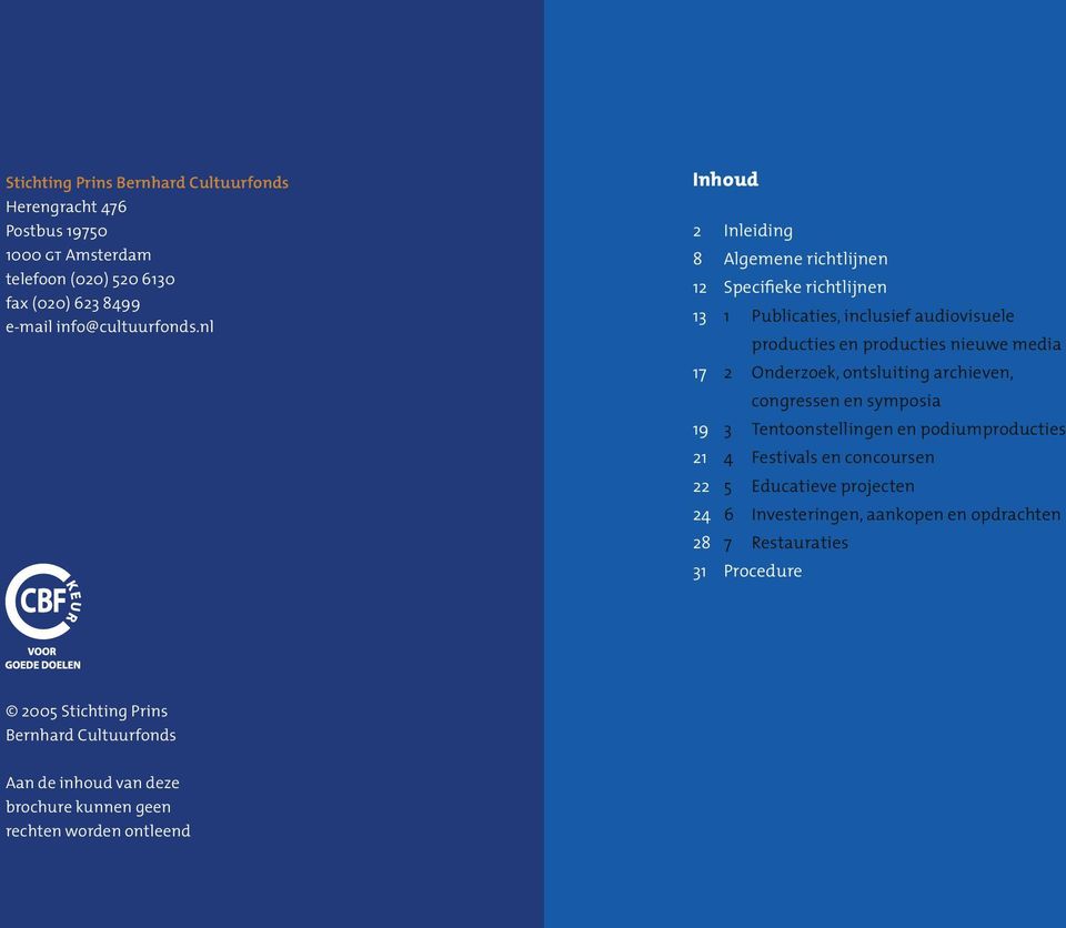 Onderzoek, ontsluiting archieven, congressen en symposia 19 3 Tentoonstellingen en podiumproducties 21 4 Festivals en concoursen 22 5 Educatieve projecten 24 6