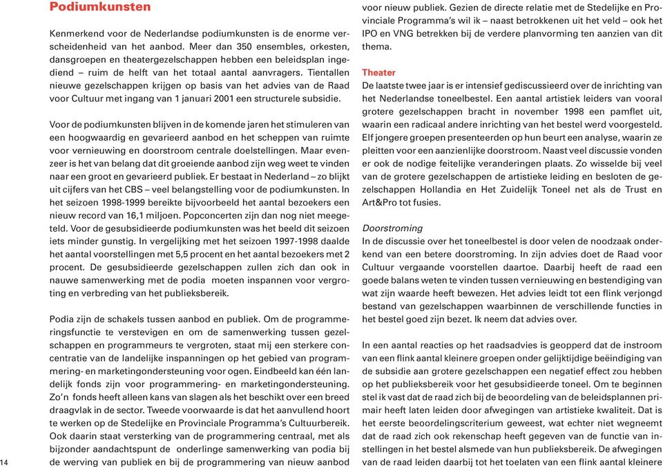 Tientallen nieuwe gezelschappen krijgen op basis van het advies van de Raad voor Cultuur met ingang van 1 januari 2001 een structurele.