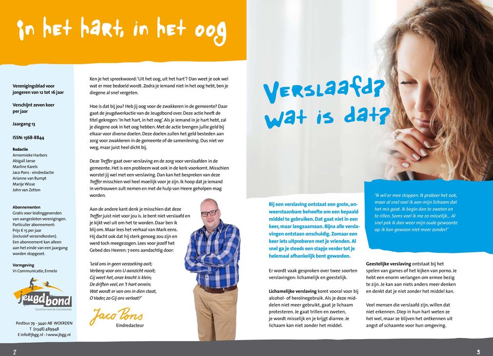 Een abonnement kan alleen aan het einde van een jaargang worden stopgezet. Vormgeving V1 Communicatie, Ermelo Postbus 79-3440 AB WOERDEN T (0348) 489948 E info@jbgg.