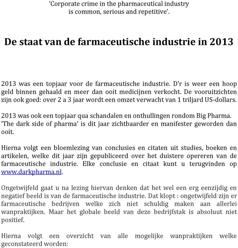 2013 was ook een topjaar qua schandalen en onthullingen rondom Big Pharma. The dark side of pharma is dit jaar zichtbaarder en manifester geworden dan ooit.