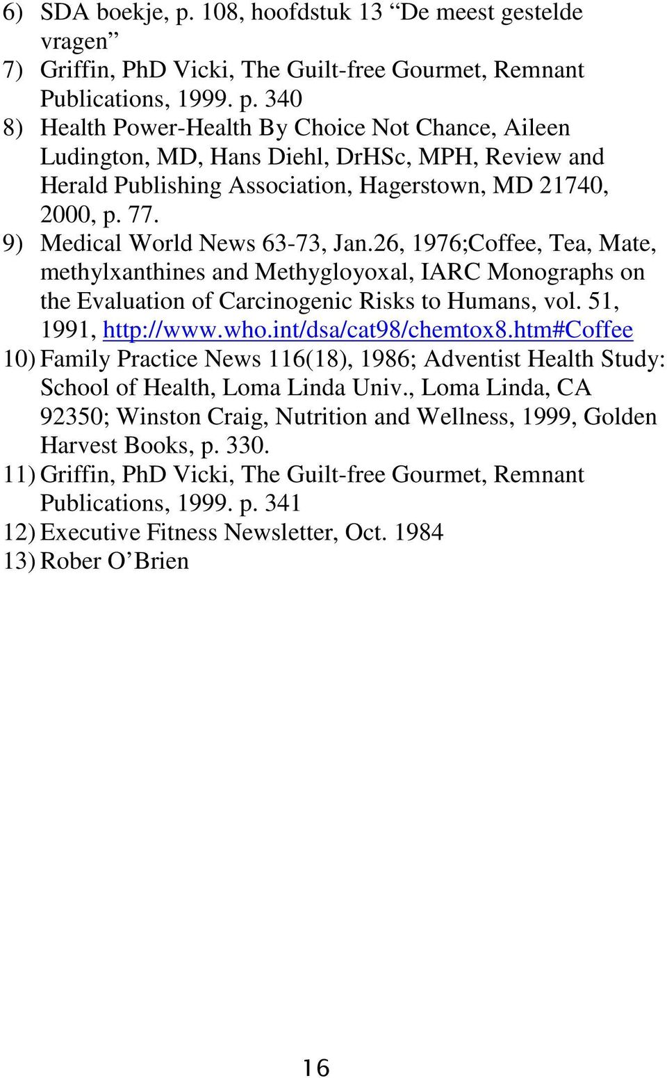 int/dsa/cat98/chemtox8.htm#coffee 10) Family Practice News 116(18), 1986; Adventist Health Study: School of Health, Loma Linda Univ.