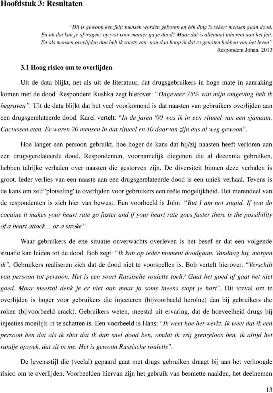 1 Hoog risico om te overlijden Uit de data blijkt, net als uit de literatuur, dat drugsgebruikers in hoge mate in aanraking komen met de dood.