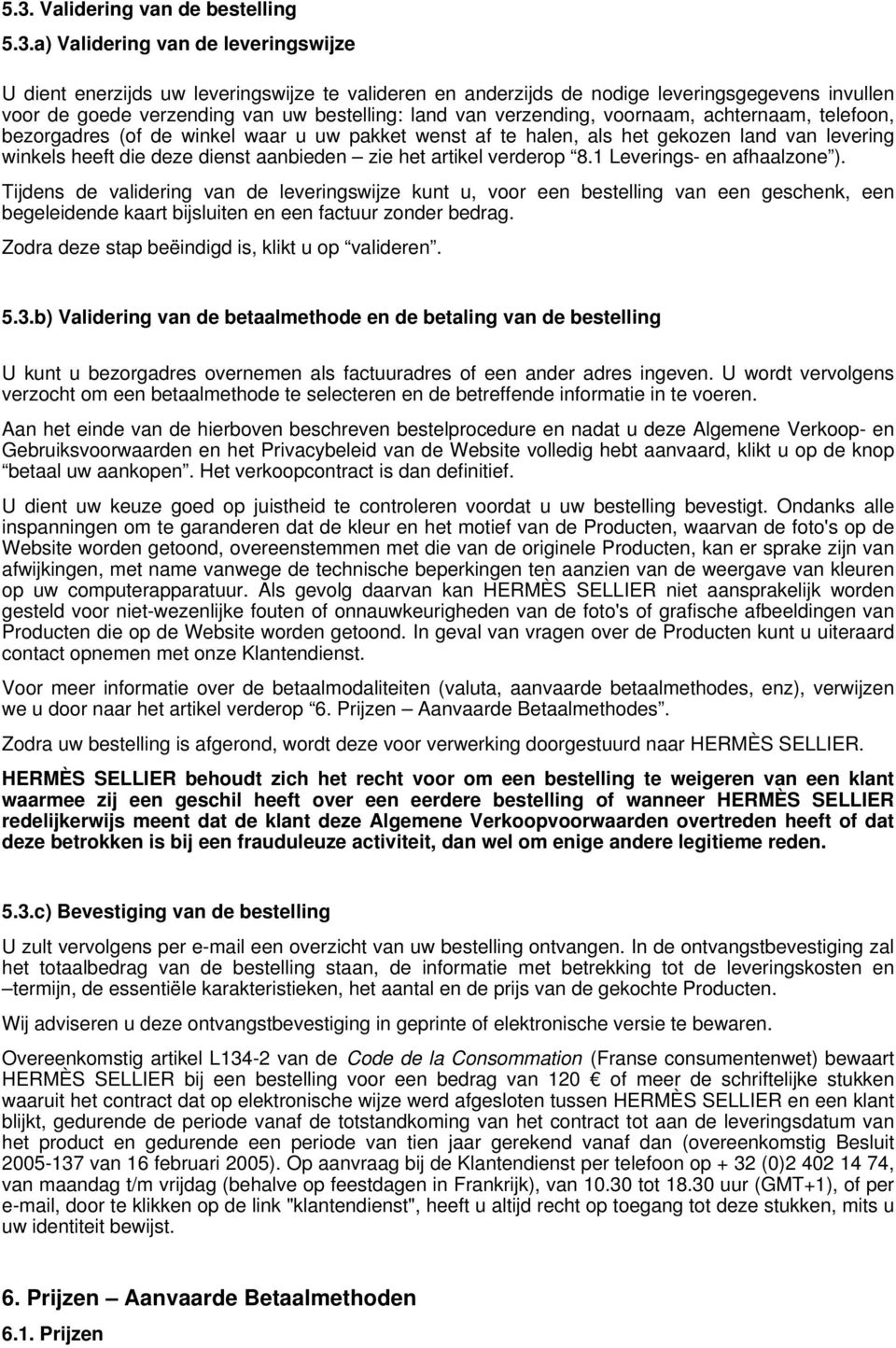 aanbieden zie het artikel verderop 8.1 Leverings- en afhaalzone ).