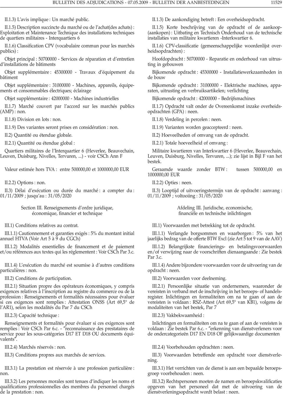 1.6) Classification CPV (vocabulaire commun pour les marchés publics) Objet principal 50700000 - Services de réparation et d entretien d installations de bâtiments Objet supplémentaire 45300000 -