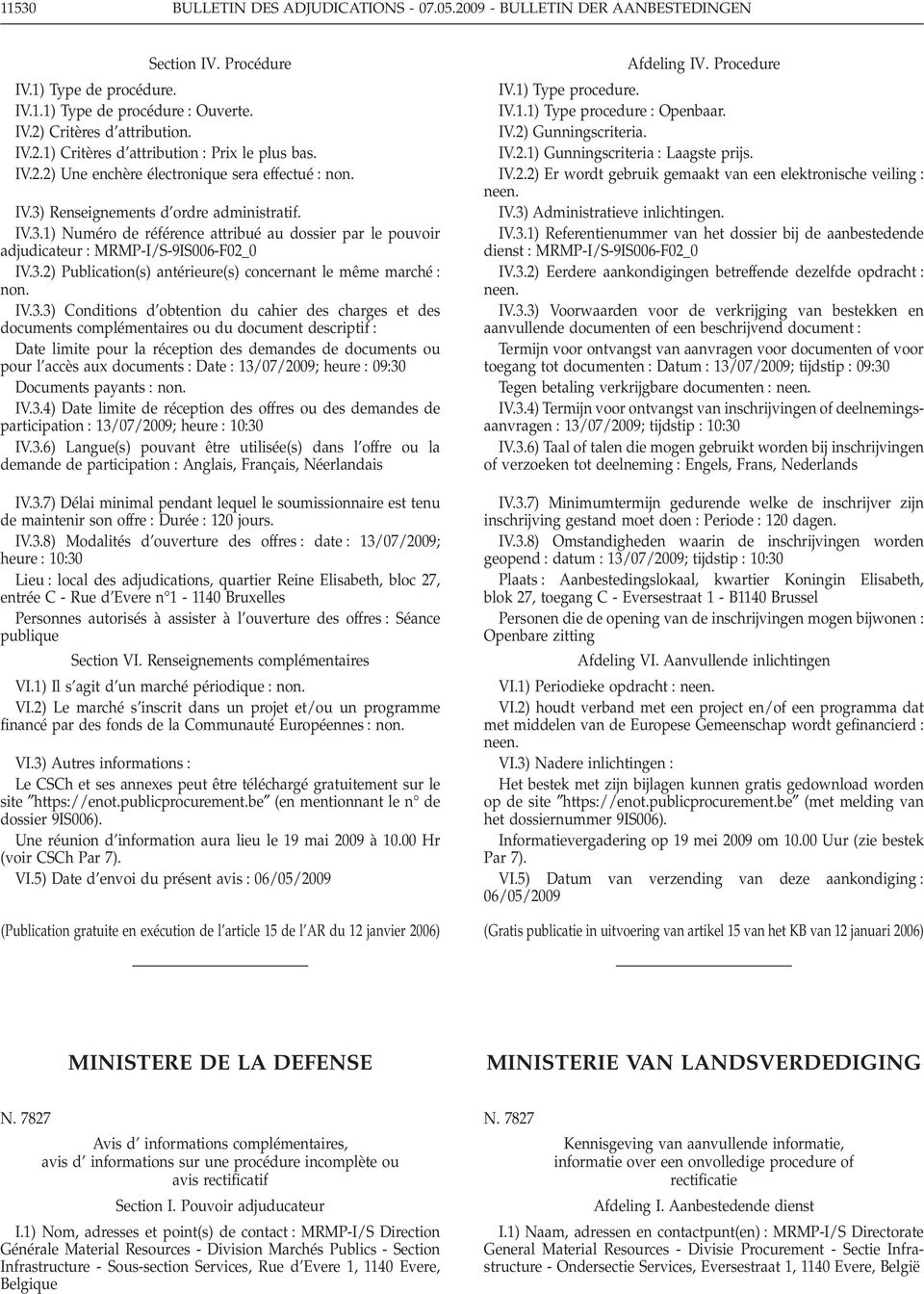 IV.3.3) Conditions d obtention du cahier des charges et des documents complémentaires ou du document descriptif Date limite pour la réception des demandes de documents ou pour l accès aux documents