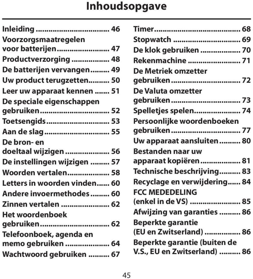 .. 60 Andere invoermethodes... 60 Zinnen vertalen... 62 Het woordenboek gebruiken... 62 Telefoonboek, agenda en memo gebruiken... 64 Wachtwoord gebruiken... 67 Timer... 68 Stopwatch.