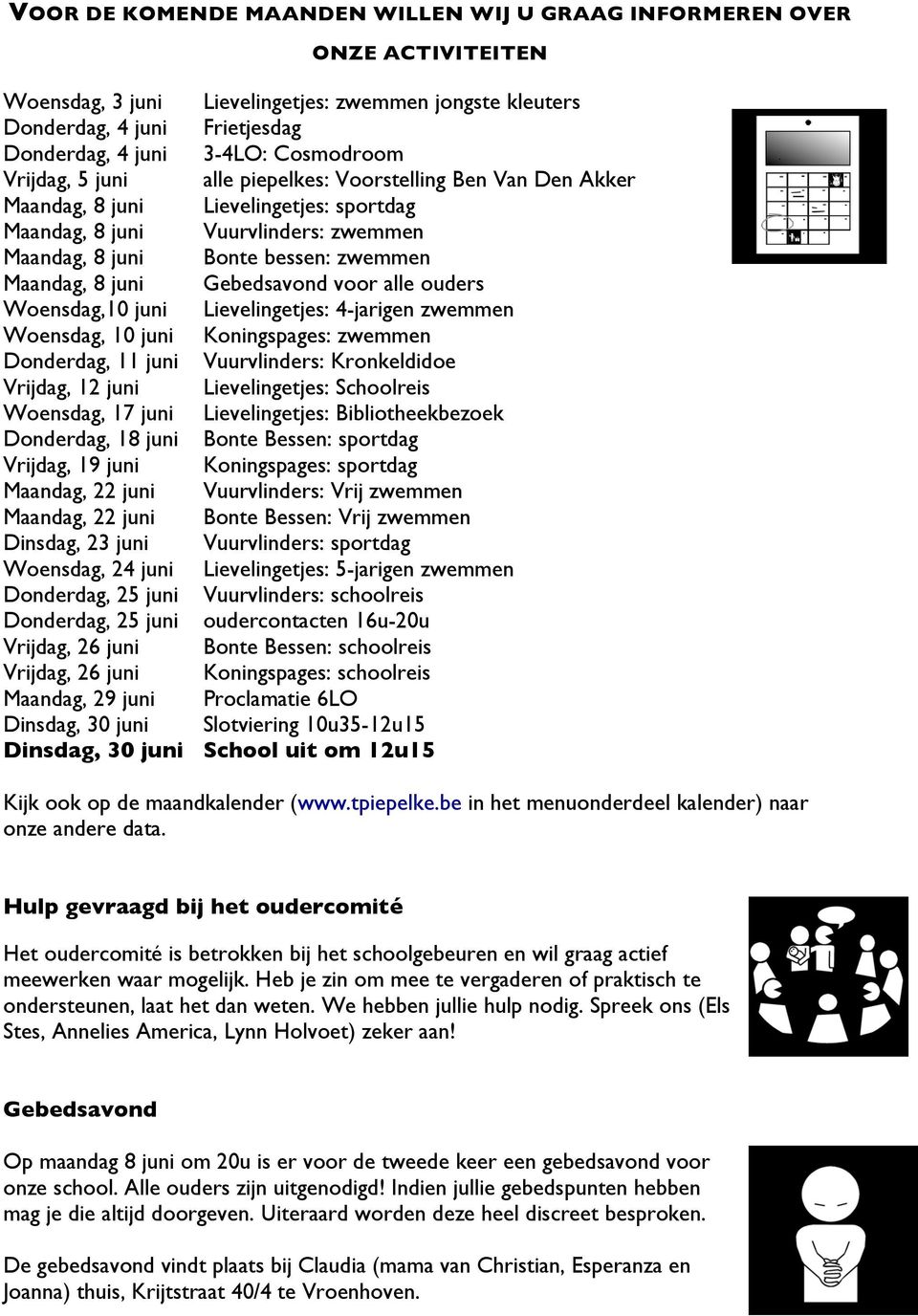 8 juni Gebedsavond voor alle ouders Woensdag,10 juni Lievelingetjes: 4-jarigen zwemmen Woensdag, 10 juni Koningspages: zwemmen Donderdag, 11 juni Vuurvlinders: Kronkeldidoe Vrijdag, 12 juni