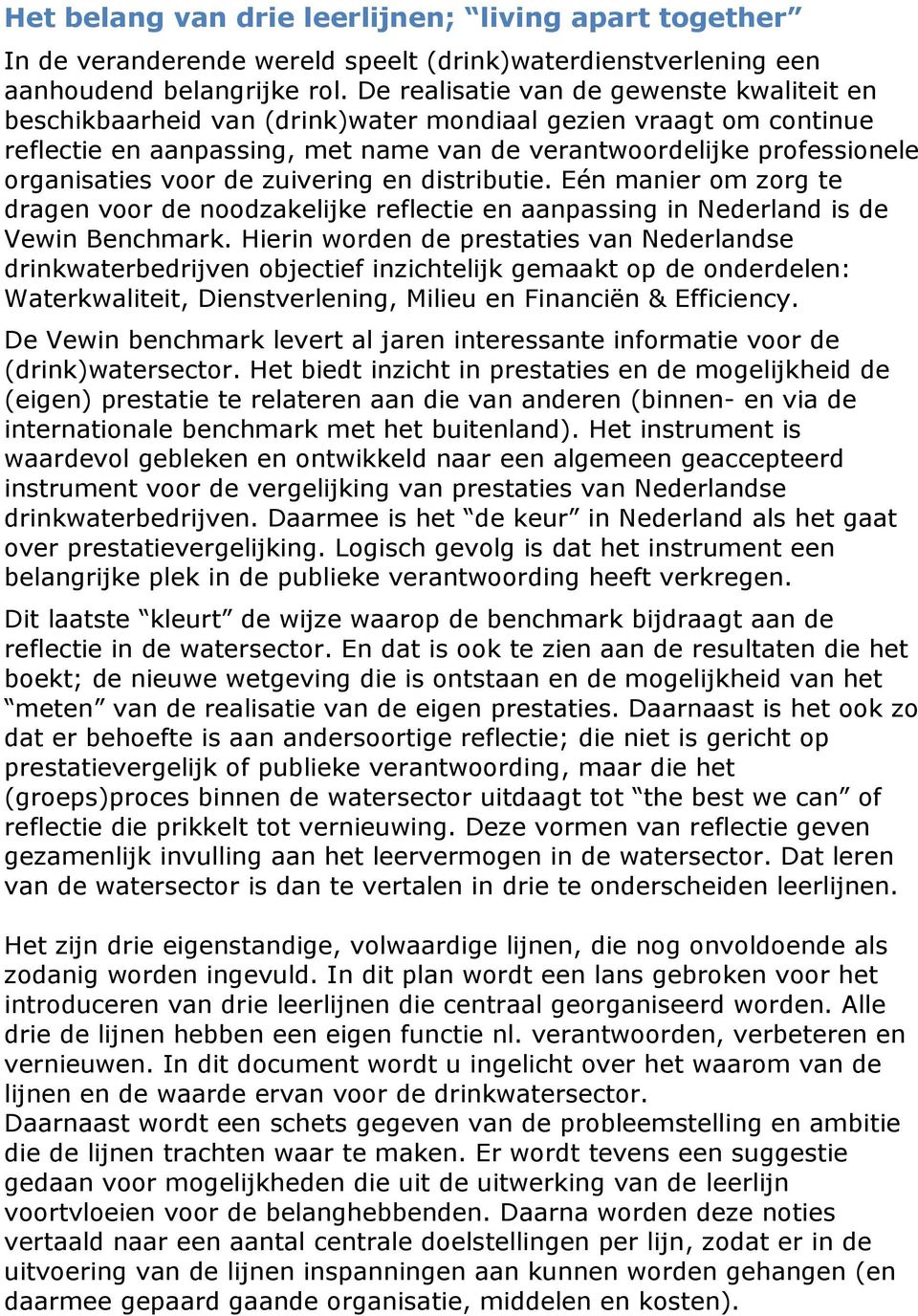 voor de zuivering en distributie. Eén manier om zorg te dragen voor de noodzakelijke reflectie en aanpassing in Nederland is de Vewin Benchmark.