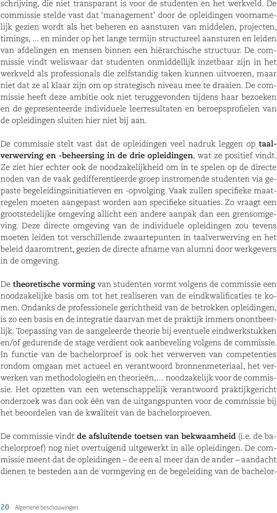 .. en minder op het lange termijn structureel aansturen en leiden van afdelingen en mensen binnen een hiërarchische structuur.