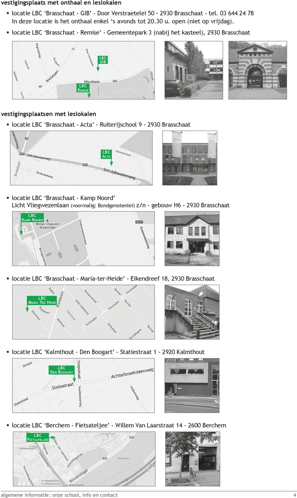 locatie Brasschaat - Remise - Gemeentepark 3 (nabij het kasteel), 2930 Brasschaat GIB R emise vestigingsplaatsen met leslokalen locatie Brasschaat - Acta - Ruiterijschool 9-2930 Brasschaat Acta