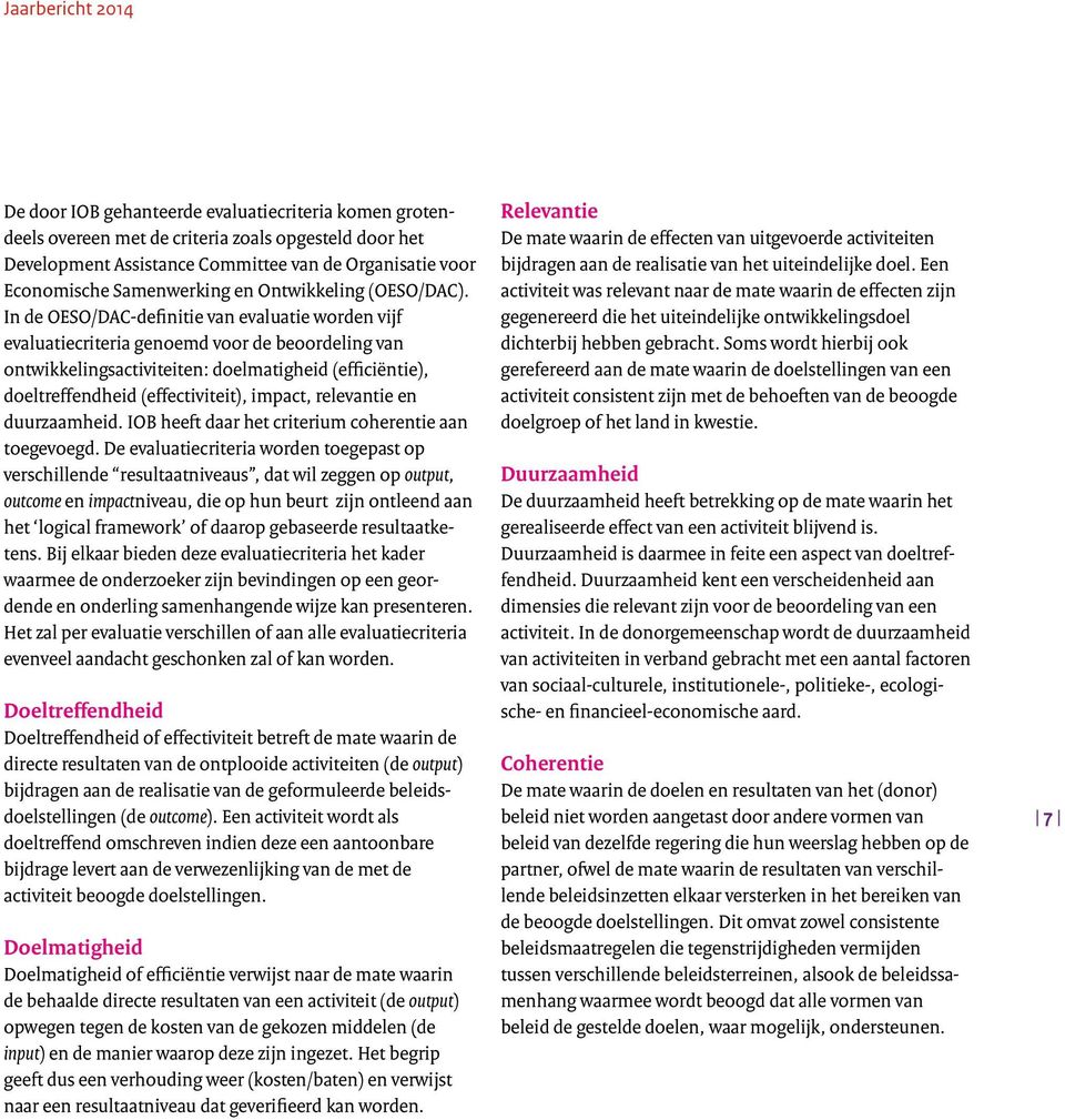 In de OESO/DAC-definitie van evaluatie worden vijf evaluatiecriteria genoemd voor de beoordeling van ontwikkelingsactiviteiten: doelmatigheid (efficiëntie), doeltreffendheid (effectiviteit), impact,