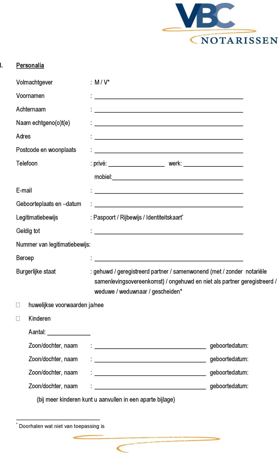 notariële samenlevingsovereenkomst) / ongehuwd en niet als partner geregistreerd / weduwe / weduwnaar / gescheiden* huwelijkse voorwaarden ja/nee Kinderen Aantal: Zoon/dochter, naam :