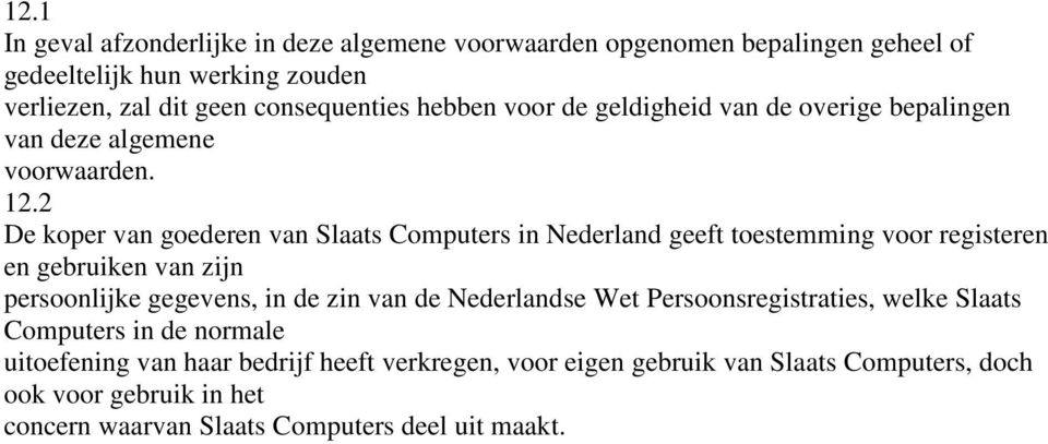 2 De koper van goederen van Slaats Computers in Nederland geeft toestemming voor registeren en gebruiken van zijn persoonlijke gegevens, in de zin van de