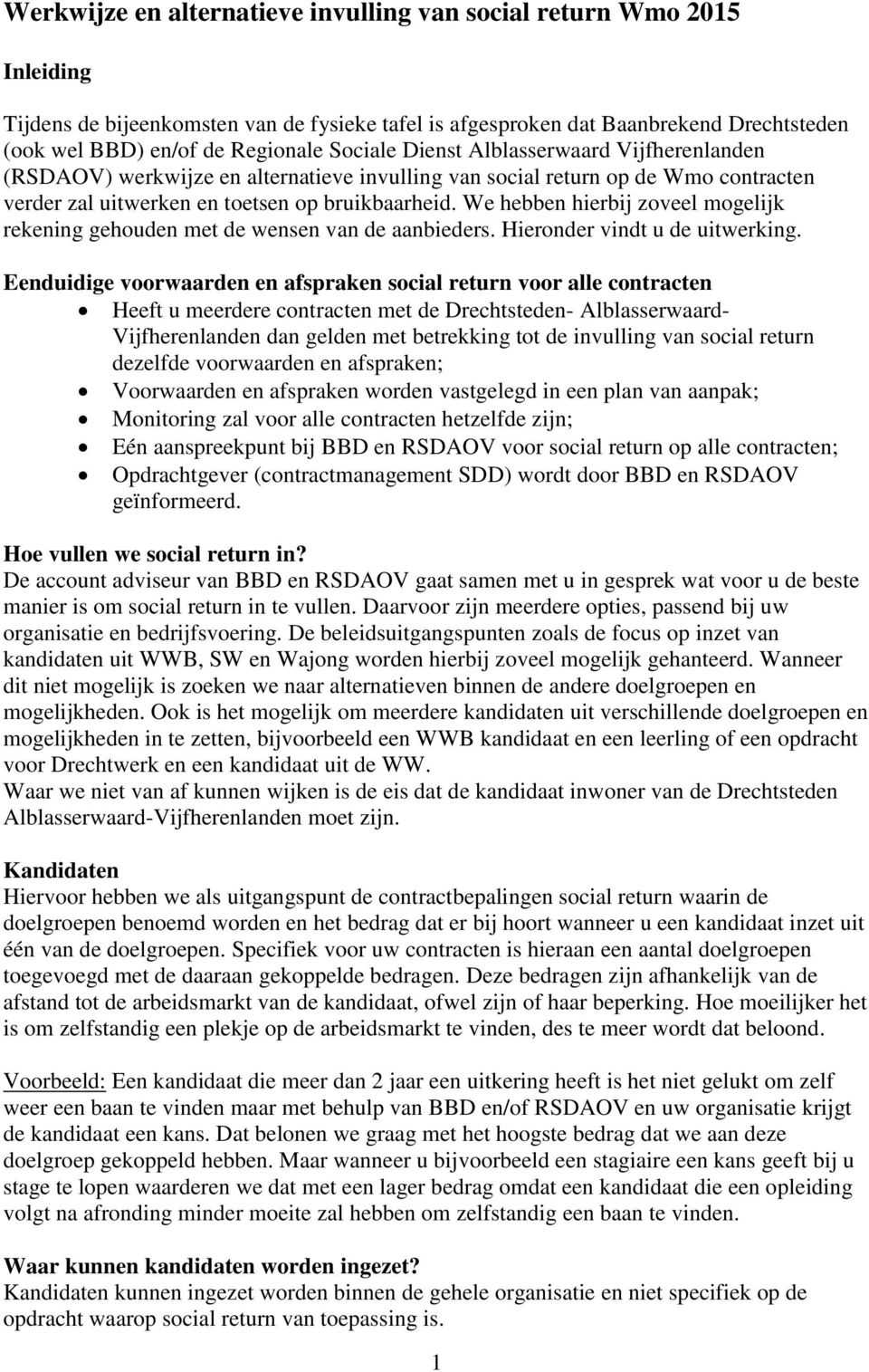 We hebben hierbij zoveel mogelijk rekening gehouden met de wensen van de aanbieders. Hieronder vindt u de uitwerking.