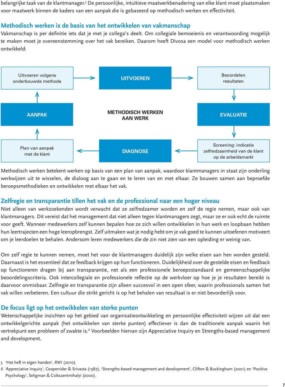 Methodisch werken is de basis van het ontwikkelen van vakmanschap Vakmanschap is per definitie iets dat je met je collega s deelt.