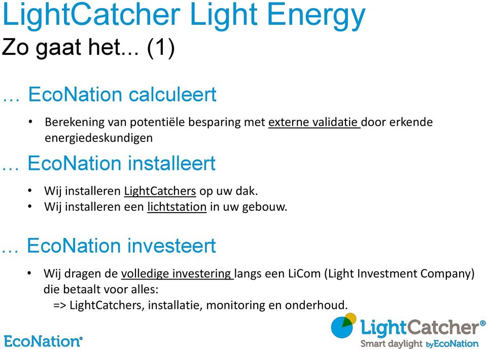 energiedeskundigen EcoNation installeert Wij installeren LightCatchers op uw dak.