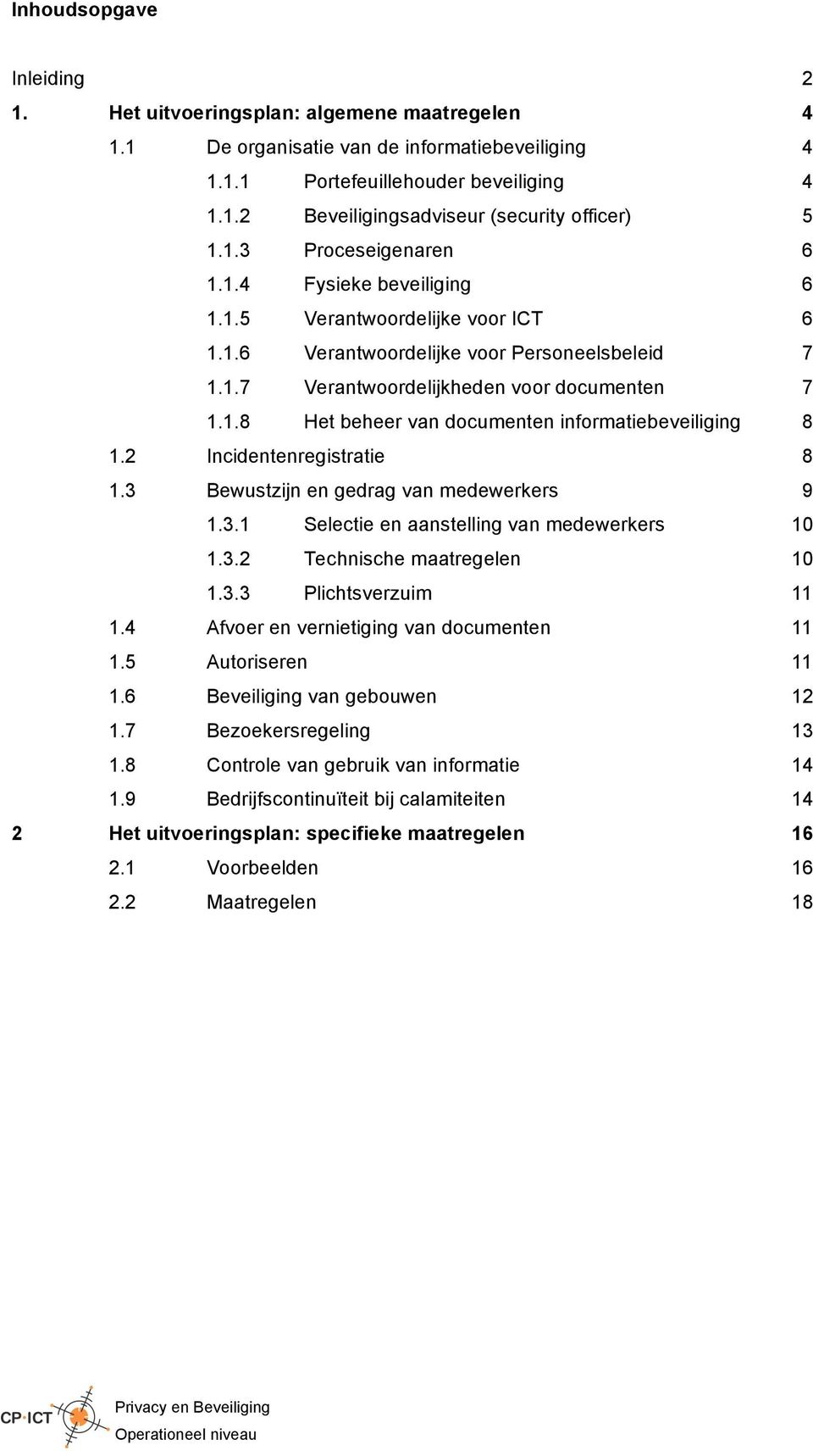 2 Incidentenregistratie 8 1.3 Bewustzijn en gedrag van medewerkers 9 1.3.1 Selectie en aanstelling van medewerkers 10 1.3.2 Technische maatregelen 10 1.3.3 Plichtsverzuim 11 1.