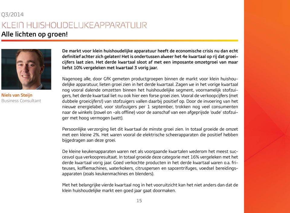 Niels van Steijn Business Consultant Nagenoeg alle, door GfK gemeten productgroepen binnen de markt voor klein huishoudelijke apparatuur, lieten groei zien in het derde kwartaal.