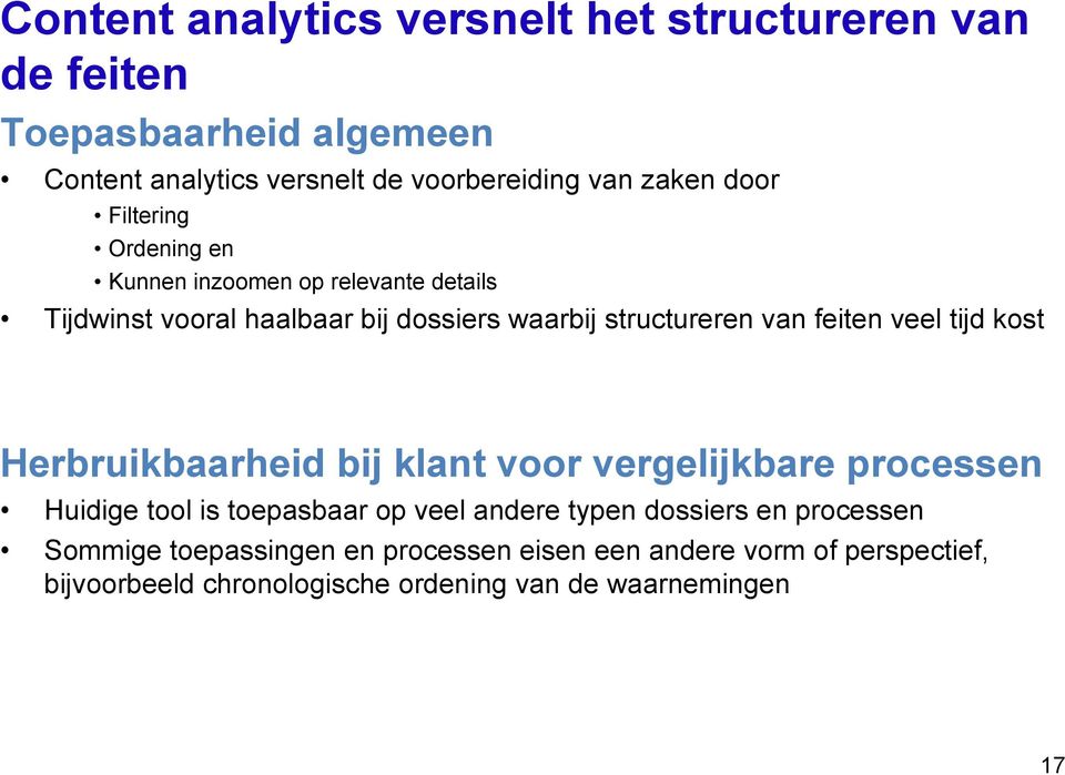 veel tijd kost Herbruikbaarheid bij klant voor vergelijkbare processen Huidige tool is toepasbaar op veel andere typen dossiers en