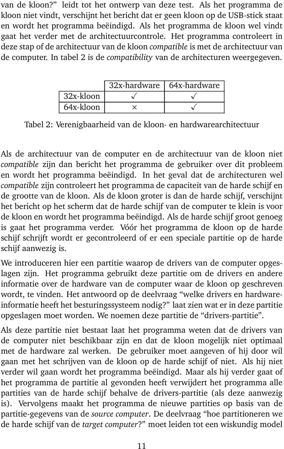 Het programma controleert in deze stap of de architectuur van de kloon compatible is met de architectuur van de computer. In tabel 2 is de compatibility van de architecturen weergegeven.