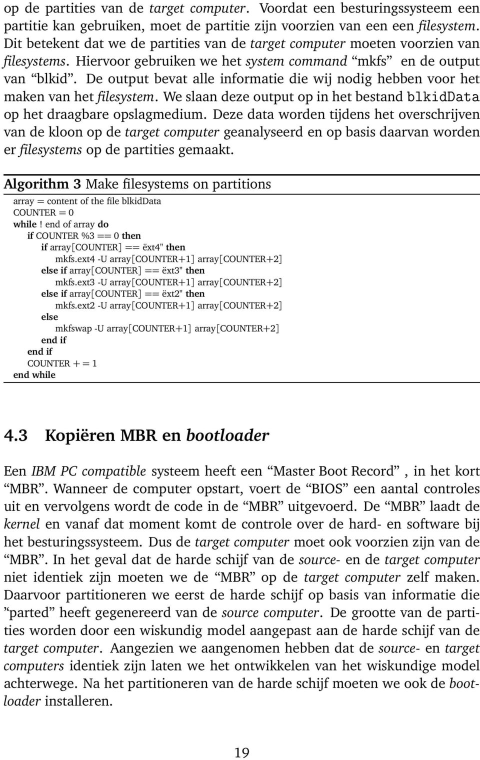 De output bevat alle informatie die wij nodig hebben voor het maken van het filesystem. We slaan deze output op in het bestand Ð Ø op het draagbare opslagmedium.