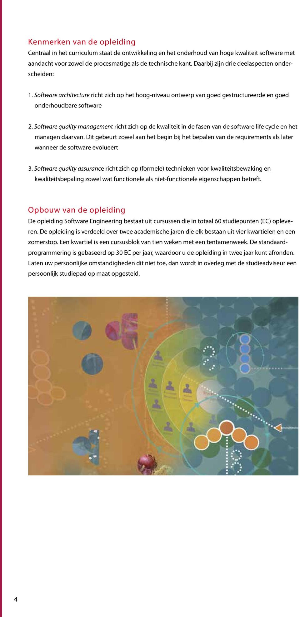 Software quality management richt zich op de kwaliteit in de fasen van de software life cycle en het managen daarvan.