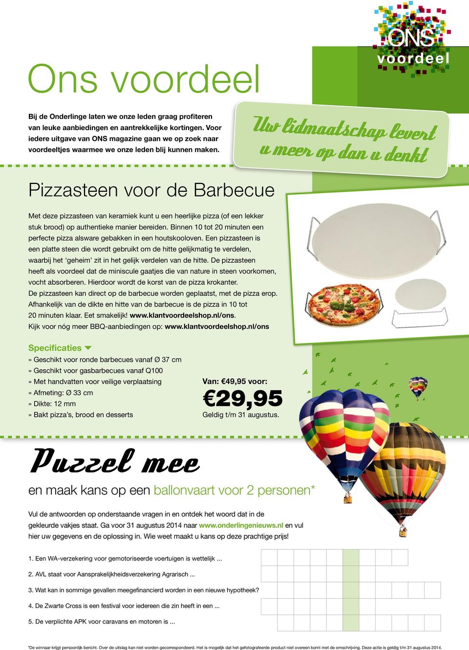 Uw lidmaatschap levert u meer op dan u denkt Pizzasteen voor de Barbecue Met deze pizzasteen van keramiek kunt u een heerlijke pizza (of een lekker stuk brood) op authentieke manier bereiden.